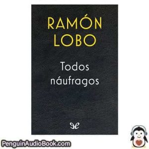 Audiolivro Todos náufragos Ramón Lobo descargar escuchar podcast libro