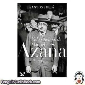 Audiolivro Vida y tiempo de Manuel Azaña (1880-1940) Santos Juliá descargar escuchar podcast libro