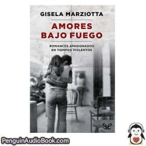 Audiolivro Amores bajo fuego Gisela Marziotta descargar escuchar podcast libro