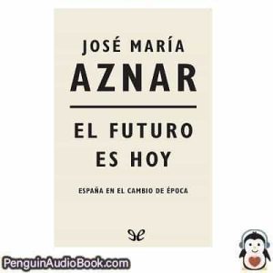 Audiolivro El futuro es hoy José María Aznar descargar escuchar podcast libro