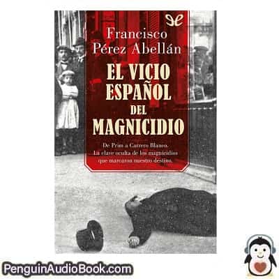 Audiolivro El vicio español del magnicidio Francisco Pérez Abellán descargar escuchar podcast libro