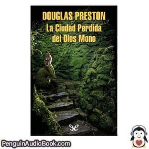 Audiolivro La Ciudad Perdida del Dios Mono Douglas Preston descargar escuchar podcast libro