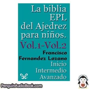Audiolivro La biblia EPL del Ajedrez para niños. Vol.1 - Vol.2 Francisco Fernandez Lozano descargar escuchar podcast libro