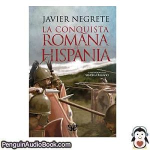Audiolivro La conquista romana de Hispania Javier Negrete descargar escuchar podcast libro