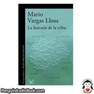 Audiolivro La llamada de la tribu Mario Vargas Llosa descargar escuchar podcast libro