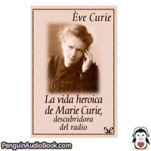 Audiolivro La vida heroica de Marie Curie Eve Curie descargar escuchar podcast libro