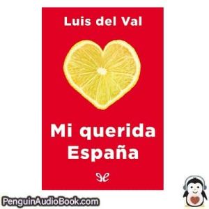 Audiolivro Mi querida España Luis del Val descargar escuchar podcast libro
