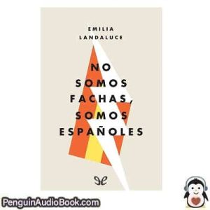 Audiolivro No somos fachas, somos españoles Emilia Landaluce descargar escuchar podcast libro