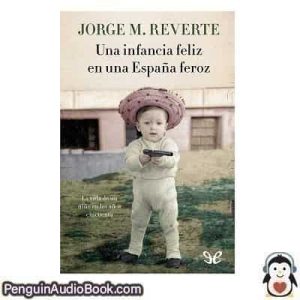Audiolivro Una infancia feliz en una España feroz Jorge Martínez Reverte descargar escuchar podcast libro