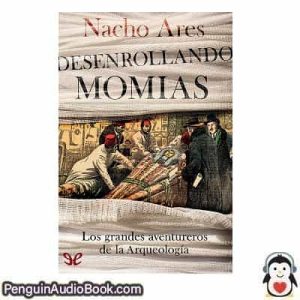 Audiolivro Desenrollando momias Nacho Ares descargar escuchar podcast libro
