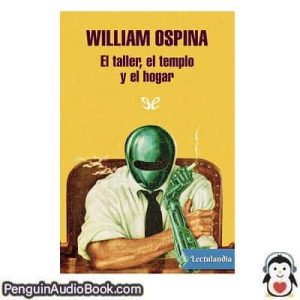 Audiolivro El taller, el templo y el hogar William Ospina descargar escuchar podcast libro