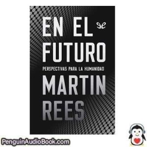 Audiolivro En el futuroperspectivas para la humanidad Martin Rees descargar escuchar podcast libro