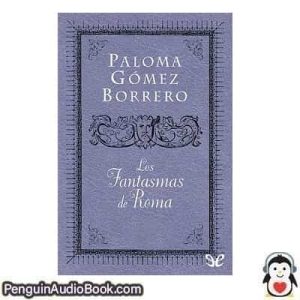 Audiolivro Los fantasmas de Roma Paloma Gómez Borrero descargar escuchar podcast libro