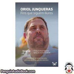 Audiolivro Oriol Junqueras. Fins que siguem lliures Sergi Sol descargar escuchar podcast libro
