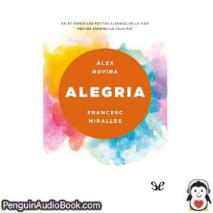Audiolivro Alegria Àlex Rovira & Francesc Miralles descargar escuchar podcast libro