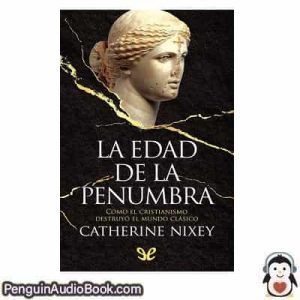 Audiolivro La edad de la penumbra Catherine Nixey descargar escuchar podcast libro