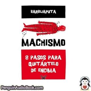 Audiolivro Machismo 8 pasos para quitártelo de encima Barbijaputa descargar escuchar podcast libro