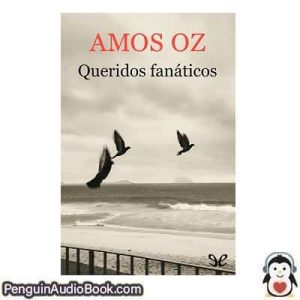 Audiolivro Queridos fanáticos Amos Oz descargar escuchar podcast libro