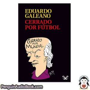 Audiolivro Cerrado por fútbol Eduardo Galeano descargar escuchar podcast libro