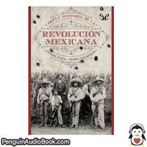Audiolivro Breve historia de la Revolución Mexicana Felipe Ávila & Pedro Salmerón descargar escuchar podcast libro
