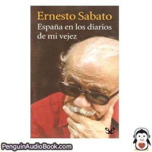 Audiolivro España en los diarios de mi vejez Ernesto Sabato descargar escuchar podcast libro