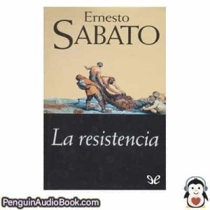 Audiolivro La resistencia Ernesto Sabato descargar escuchar podcast libro