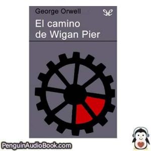 Audiolivro El camino de Wigan Pier George Orwell descargar escuchar podcast libro