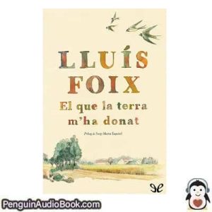 Audiolivro El que la terra m’ha donat Lluís Foix descargar escuchar podcast libro