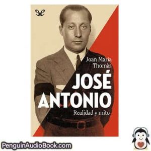Audiolivro José Antonio realidad y mito Joan Marìa Thomàs descargar escuchar podcast libro