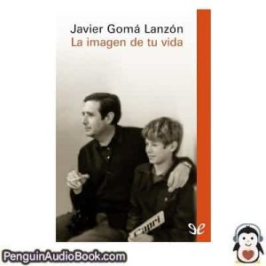 Audiolivro La imagen de tu vida Javier Gomá Lanzón descargar escuchar podcast libro
