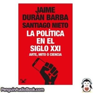 Audiolivro La política en el siglo XXI Jaime Durán Barba & Santiago Nieto descargar escuchar podcast libro