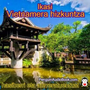 Gidatu eta aztertu vietnamera hizkuntza azkar eta erraz audioliburua, deskarga, unibertsitatea, liburua, ikastaroa, PDF, tutoriala, hiztegiarekin.