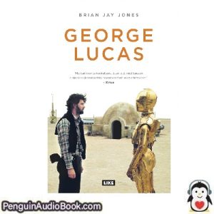 Äänikirja George Lucas. A Life Brian Jay Jones ladata kuunnella verkossa kirja