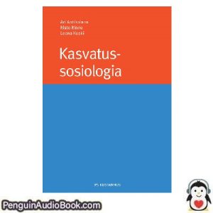 Äänikirja Kasvatus-sosiologia Ari Antikainen - Risto Rinne - Leena Koski ladata kuunnella verkossa kirja