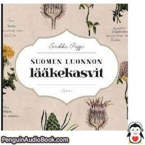 Äänikirja Suomen luonnon lääkekasvit Sinikka Piippo ladata kuunnella verkossa kirja