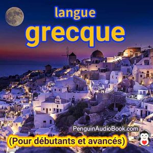 Le guide ultime pour les débutants et pour apprendre le grec rapidement et facilement avec le téléchargement du livre audio du cours de livre universitaire