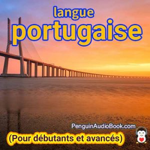 Le guide ultime pour les débutants et pour apprendre le portugais rapidement et facilement avec le téléchargement du livre audio du cours de livre universitaire