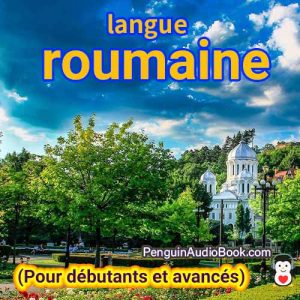 Le guide ultime pour les débutants et pour apprendre le roumain rapidement et facilement avec le téléchargement du livre audio du cours de livre universitaire