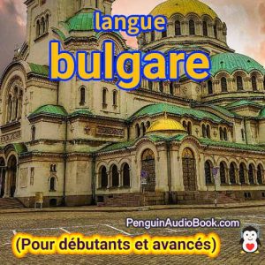 Le guide ultime pour les débutants et pour apprendre le bulgare rapidement et facilement avec le téléchargement du livre audio du cours de livre universitaire