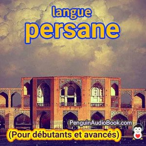 Le guide ultime et facile pour apprendre la langue persane pour les débutants à avancés, Livre audio pour apprendre la langue persane