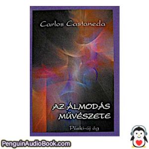 Hangoskönyv Az álmodás művészete Carlos Castañeda letöltés hallgassa podcast online könyv