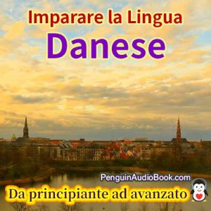 La guida definitiva per i principianti e per imparare il danese in modo facile e veloce con il download dell'audiolibro del corso di libri universitari