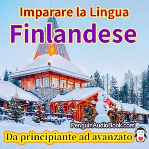 La guida definitiva per i principianti e per imparare il finlandese in modo facile e veloce con il download dell'audiolibro del corso di libri universitari