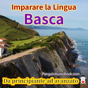 La guida definitiva per principianti e per imparare il basco in modo facile e veloce con il download dell'audiolibro del corso di libri universitari