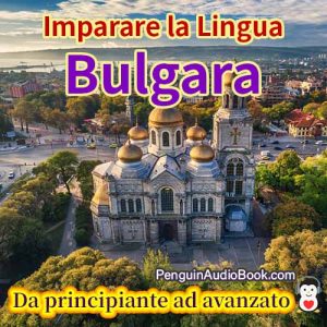 La guida definitiva per principianti e per imparare il bulgaro in modo facile e veloce con il download dell'audiolibro del corso di libri universitari
