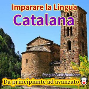 La guida definitiva per principianti e per imparare il catalano in modo facile e veloce con il download dell'audiolibro del corso di libri universitari