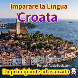 La guida definitiva per principianti e per imparare il croato in modo facile e veloce con il download di audiolibri del corso di libri universitari