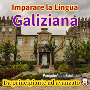La guida definitiva per principianti e per imparare il galiziano in modo facile e veloce con il download dell'audiolibro del corso di libri universitari