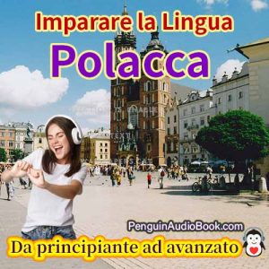 La guida definitiva per principianti e per imparare il polacco in modo facile e veloce con il download dell'audiolibro del corso di libri universitari