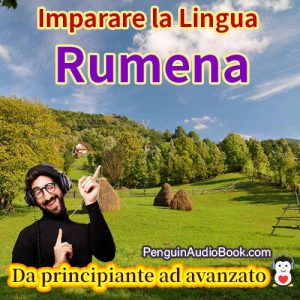 La guida definitiva per principianti e per imparare il rumeno in modo facile e veloce con il download dell'audiolibro del corso di libri universitari